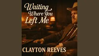 Clayton Reeves - Waiting Where You Left Me