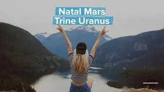 More About Natal Mars Trine Uranus