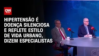 Hipertensão é doença silenciosa e reflete estilo de vida urbano | CNN SINAIS VITAIS