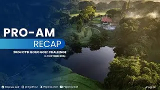 PRO-AM RECAP | 2024 ICTSI ILOILO GOLF CHALLENGE  - Iloilo Golf and Country Club