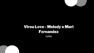 Virou Love - Melody e Mari Fernandez / Letra