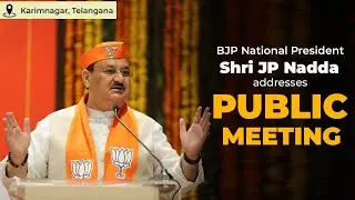BJP National President Shri JP Nadda addresses public meeting in Karimnagar, Telangana |  BJP Live