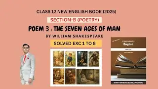 Poem 3 The Seven Ages of Man by Shakespeare Solved Exercise 1 to 8|Section B Poetry|Class 12 English