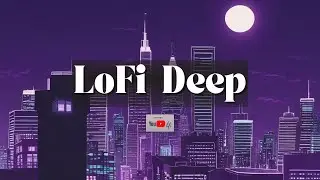 Lofi Deep | Musicas Relaxante - chill Sleep