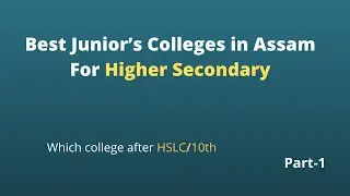 List of Best Junior&rsquo;s Colleges in Assam || For H.S. Science || Explanation by Babul Pegu