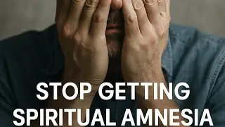 Stop Getting Spiritual Amnesia Part 1