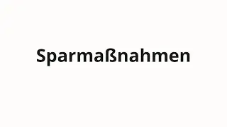 Wie man Sparma&szlig;nahmen ausspricht