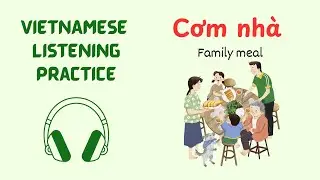Vietnamese Conversation Listening Practice - CƠM NH&Agrave; - Family meal