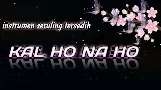 instrumen seruling KAL HO NA HO tersedih dijamin baper 💔🥺