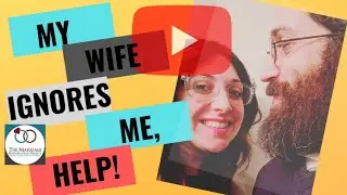What Should I Do When My Wife Ignores Me?