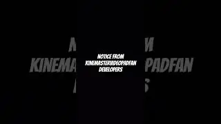 Notice From KineMasterVideoPadFan Developers