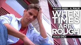 When Times Are Rough &ndash; Voice Only &ndash; Native Deen (A. Malik)