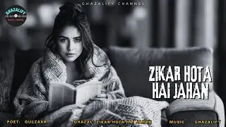Heartfelt Ghazal | Zikar Hota Hai Jahan | Poet Ghulzar x Ghazalify | Music