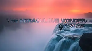 The Miraculous Wonders Of Our God