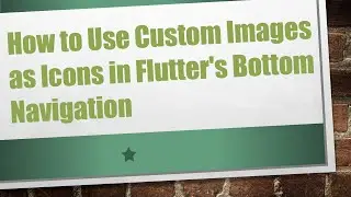 How to Use Custom Images as Icons in Flutter's Bottom Navigation