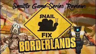 SnailFix Reviews The Borderlands Series (Spoiler Free)