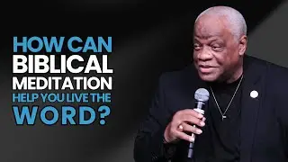 How Can Biblical Meditation Help You Live the Word?