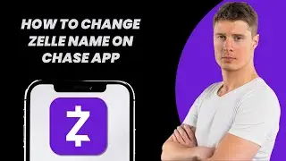 How to Change Zelle Name on Chase App