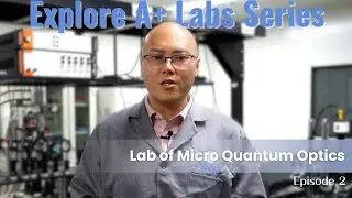 Exploring A+ Labs at XJTU | Lab of Micro Quantum Optics (Ep. 2)