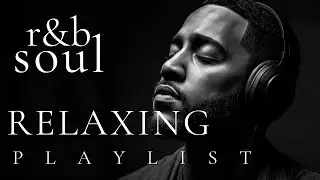 【R&B Soul】Relaxing Chill Playlist &ndash; Smooth Vocals & Deep Grooves