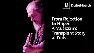 From Rejection to Hope: A Musician's Transplant Story | Duke Health