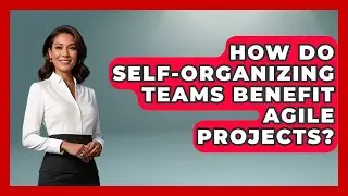 How Do Self-organizing Teams Benefit Agile Projects? - The Project Manager Toolkit