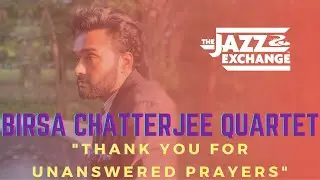 Birsa Chatterjee Quartet | Thank You for Unanswered Prayers