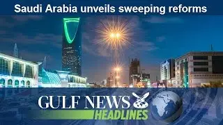 Saudi Arabia unveils sweeping reforms - GN Headlines