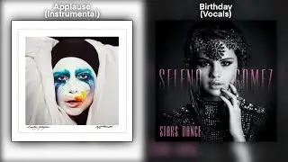 Applause & Birthday | Lady Gaga & Selena Gomez Mashup