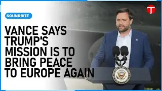 US VP Vance says Trump's mission is to bring peace to Europe again