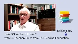 How DO we learn to read, with Dr. Stephen Truch - October 9, 2024 - Dyslexia BC Session