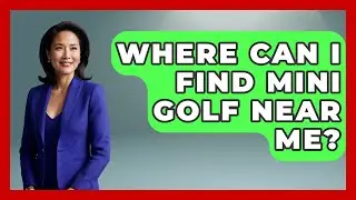 Where Can I Find Mini Golf Near Me? - The Family Getaway Guide