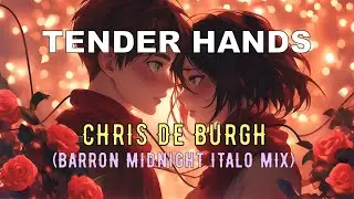 Chris De Burgh - Tender Hands (Barron Midnight Italo Mix)