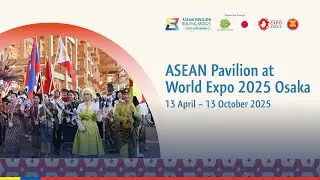 ASEAN Pavilion at World Expo 2025 Osaka (13 April - 13 October 2025)