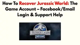 Как восстановить учётную запись Jurassic World: The Game &ndash; вход через Facebook/электронную почту ...