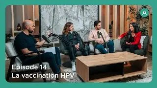 Vous d'abord - épisode 14 : La vaccination HPV : un geste simple encore sous-estimé
