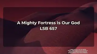 A Mighty Fortress is Our God // Hymn LSB 657