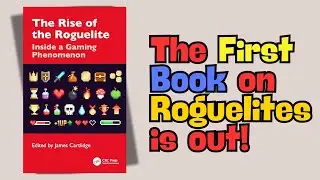 The Rise of the Roguelite - Inside a Gaming Phenomenon: The Book Is Out!