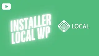 Comment installer Local WP pour wordpress