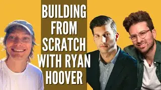 Building From Scratch with Ryan Hoover