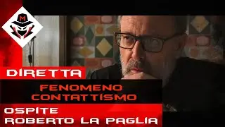FENOMENO CONTATTISMO CON ROBERTO LA PAGLIA