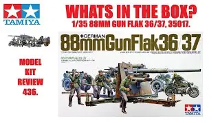 WHATS IN THE BOX? TAMIYA 35017, 1/35 88MM GUN FLAK 36/37. ANTI TANK GUN. MODEL KIT REVIEW 436.