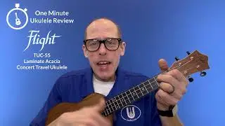 One Minute Ukulele Review: Flight TUC-55 Laminate Acacia Concert Travel Ukulele