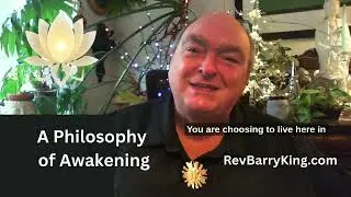 A Philosophy of Awakening with Rev Barry King