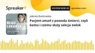 Pacjent zmarł z powodu śmierci, czyli komu i czemu służy sekcja zwłok (made with Spreaker)