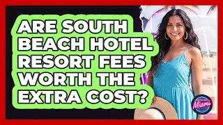 Are South Beach Hotel Resort Fees Worth The Extra Cost? - Everything About Miami