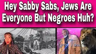 Hey Sabby Sabs, Jews Are Everyone Except The Negroes Huh?