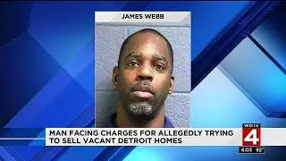 Man faces charges for trying to sell vacant Detroit homes
