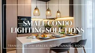 Small Condo Lighting Solutions: Transform Dim Spaces into Stunning Rooms!
