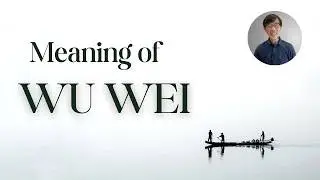 Meaning of Wu Wei - Power of Effortless Action